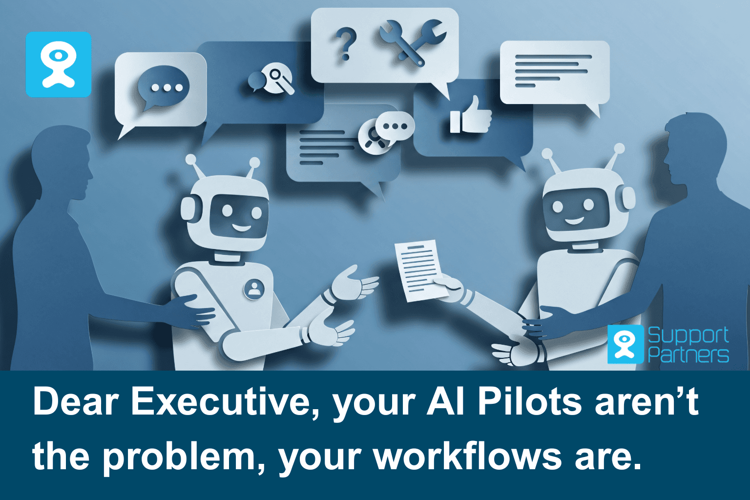 Dear Executive: Your AI Pilots Aren't The Problem, Your Workflows Are